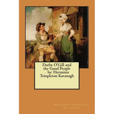 Darby O'Gill and the Good People. by: Herminie Templeton Kavanagh