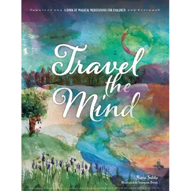 Travel the Mind: A Book of Magical Meditations for Children
