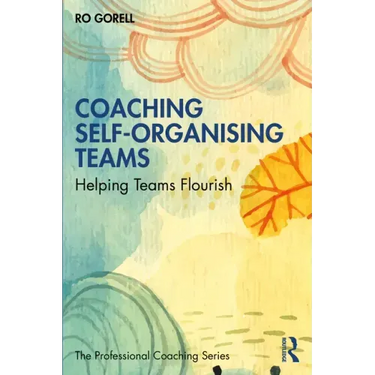 Coaching Self-Organising Teams: Helping Teams Flourish