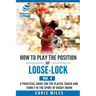 How to play the position of Loose-lock (No. 4): A practical guide for the player, coach and family in the sport of rugby union