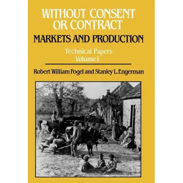 Without Consent or Contract: Markets and Production, Technical Papers, Vol. I