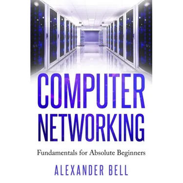 Computer Networking: Fundamentals for Absolute Beginners