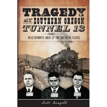 Tragedy at Southern Oregon Tunnel 13:: Deautremonts Hold Up the Southern Pacific