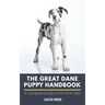The Great Dane Puppy Handbook: A Complete Guide to the First Year