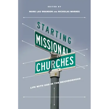 Starting Missional Churches: Life with God in the Neighborhood