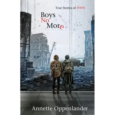 Boys No More: True Stories of WWII