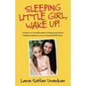 Sleeping Little Girl, Wake Up!: A Book on a Transformation of Pharma Business Experience into a Beautiful Life Story.