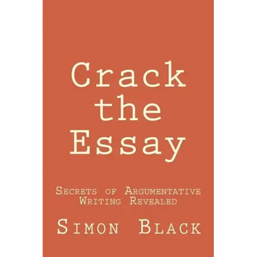 Crack the Essay: Secrets of Argumentative Writing Revealed