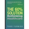 The 60% Solution: Rethinking Healthcare