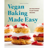 Vegan Baking Made Easy: 60 Foolproof Plant-Based Recipes