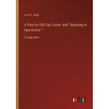 A Plea for Old Cap Collier; and Speaking of Operations--: in large print