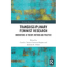 Transdisciplinary Feminist Research: Innovations in Theory, Method and Practice