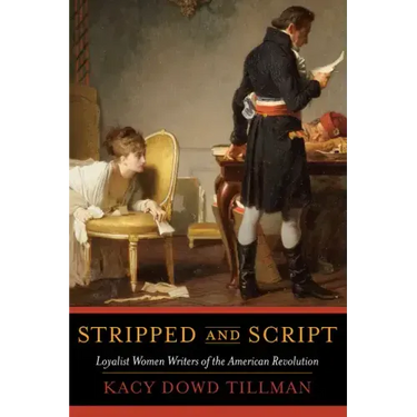 Stripped and Script: Loyalist Women Writers of the American Revolution