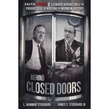 Faith Crisis Vol. 2 - Behind Closed Doors: Leonard Arrington & the Progressive Rewriting of Mormon History