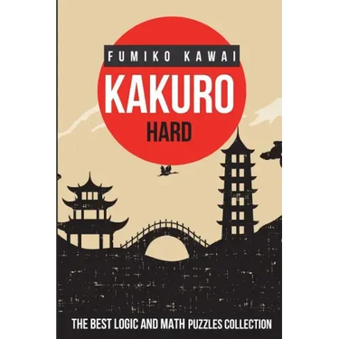 Kakuro Hard: The Best Logic and Math Puzzles Collection