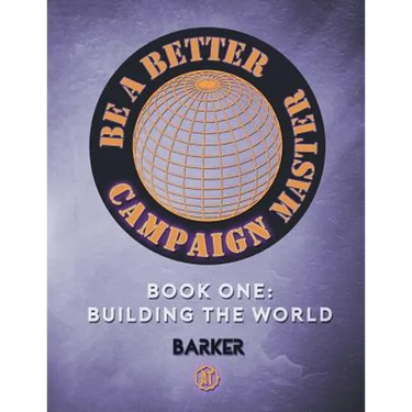 Be A Better Campaign Master: Book One: Building the World
