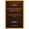 A Harmony Of The Four Gospels In Greek: According To The Text Hahn (1845)
