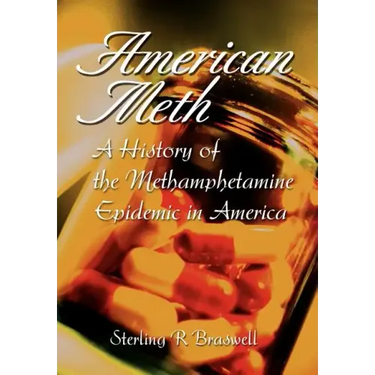 American Meth: A History of the Methamphetamine Epidemic in America