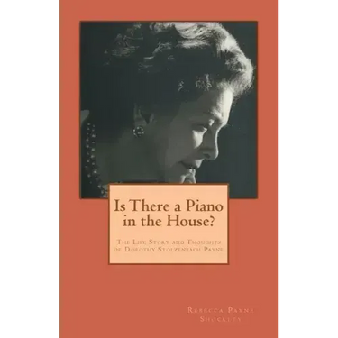 Is There a Piano in the House?: The Life Story and Thoughts of Dorothy Stolzenbach Payne