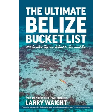 The Ultimate Belize Bucket List: 101 Insider Tips on What to See and Do