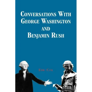 Conversations with George Washington and Benjamin Rush