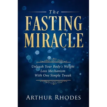 Intermittent Fasting - The Fasting Miracle: The Fasting Miracle - Unleash Your Body's Weight-Loss Mechanism With One Simple Tweak