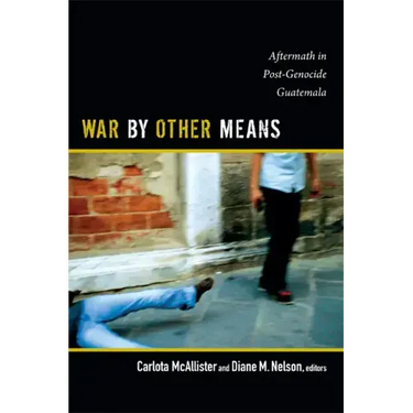 War by Other Means: Aftermath in Post-Genocide Guatemala