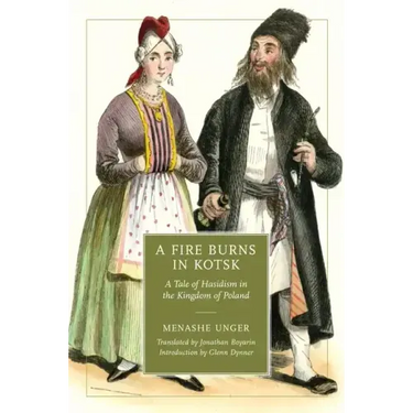 A Fire Burns in Kotsk: A Tale of Hasidism in the Kingdom of Poland