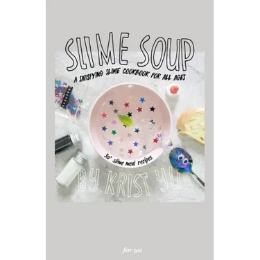 Slime Soup: A Satisfying Slime Cookbook For All Ages
