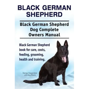 Black German Shepherd. Black German Shepherd Dog Complete Owners Manual. Black German Shepherd book for care, costs, feeding, grooming, health and tra