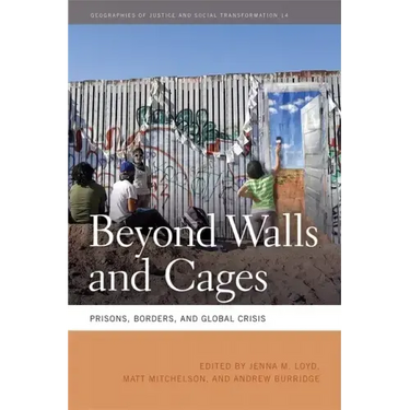 Beyond Walls and Cages: Prisons, Borders, and Global Crisis
