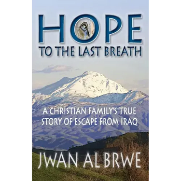 Hope to the Last Breath: A Christian Family's True Story of Escape From Iraq