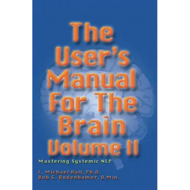 User's Manual for the Brain, Volume II: Mastering Systemic Nlp