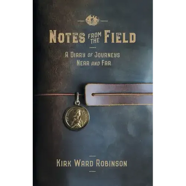 Notes from the Field: A Diary of Journeys Near and Far
