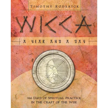 Wicca: A Year and a Day: 366 Days of Spiritual Practice in the Craft of the Wise