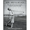 Mr. Mulligan - The Life of Champion Armless Golfer Tommy McAuliffe