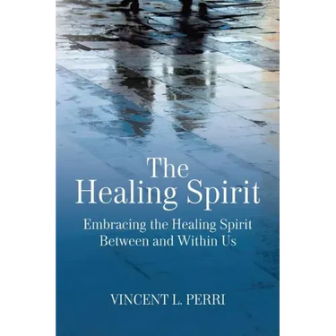 The Healing Spirit: Embracing the Healing Spirit Between and Within Us