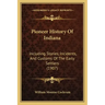 Pioneer History Of Indiana: Including Stories, Incidents, And Customs Of The Early Settlers (1907)