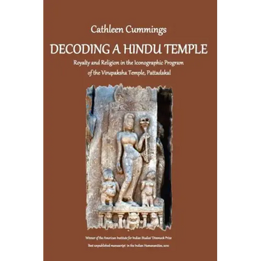 Decoding a Hindu Temple: Royalty and Religion in the Iconographic Program of the Virupaksha Temple, Pattadakal