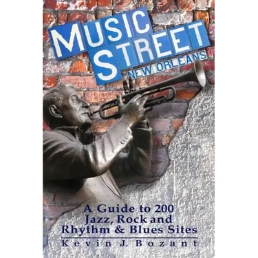 Music Street New Orleans: A Guide to 200 Jazz, Rock and Rhythm & Blues Sites