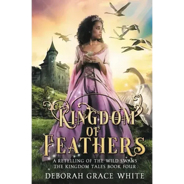 Kingdom of Feathers: A Retelling of Kingdom of The Wild Swans