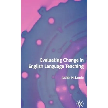 Evaluating Change in English Language Teaching
