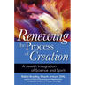 Renewing the Process of Creation: A Jewish Integration of Science and Spirit