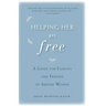 Helping Her Get Free: A Guide for Families and Friends of Abused Women