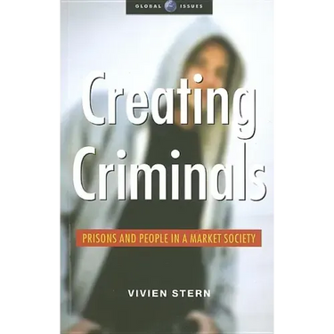 Creating Criminals: Prisons and People in a Market Society