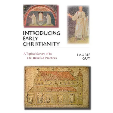 Introducing Early Christianity: A Topical Survey of Its Life, Beliefs Practices