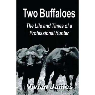 Two Buffaloes: The Life and Times of a Professional Hunter
