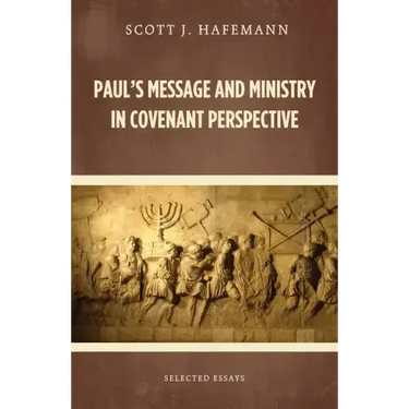 Paul's Message and Ministry in Covenant Perspective: Selected Essays