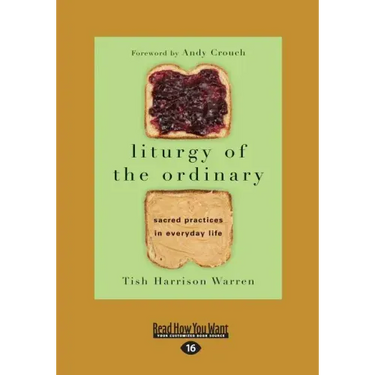 Liturgy of the Ordinary: Sacred Practices in Everyday Life (Large Print 16pt)