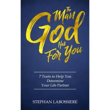 The Man God Has For You: 7 traits to Help You Determine Your Life Partner